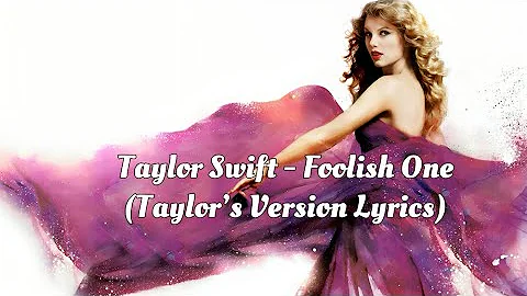 Taylor Swift - Foolish One (Taylor’s Version) (From The Vault) (Lyric Video)