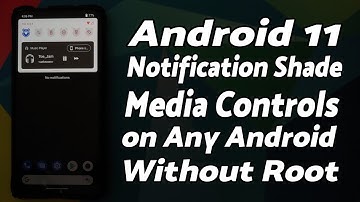 Android 11 Notification Shade Media Controls on Any Android Without Root