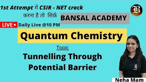 Tunnelling Through Potential Barrier -  | Quantum Chemistry | Lec-12 I CSIR-NET I Bansal Academy