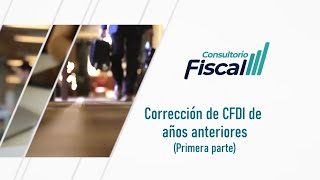 Corrección de CFDI de años anteriores (primera parte) | 21 SEP 22 | Consultorio Fiscal