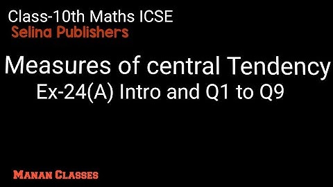 Class 10 maths ICSE Measures of central Tendency Chapter 24 Ex-24(A) Intro and Q1 to Q9
