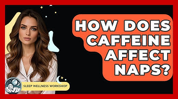 How Does Caffeine Affect Naps? - Sleep Wellness Workshop