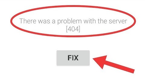 There Was a Problem with the server (404) Problem Solved 2023