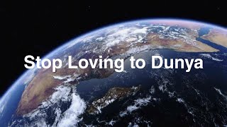 Stop loving to Dunya