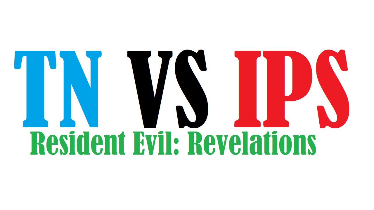 IPS VS TN Resident Evil Revelations YouTube