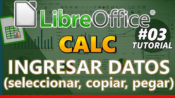 LibreOffice CALC _ Tutorial 03: INGRESAR DATOS (seleccionar, copiar, pegar...)