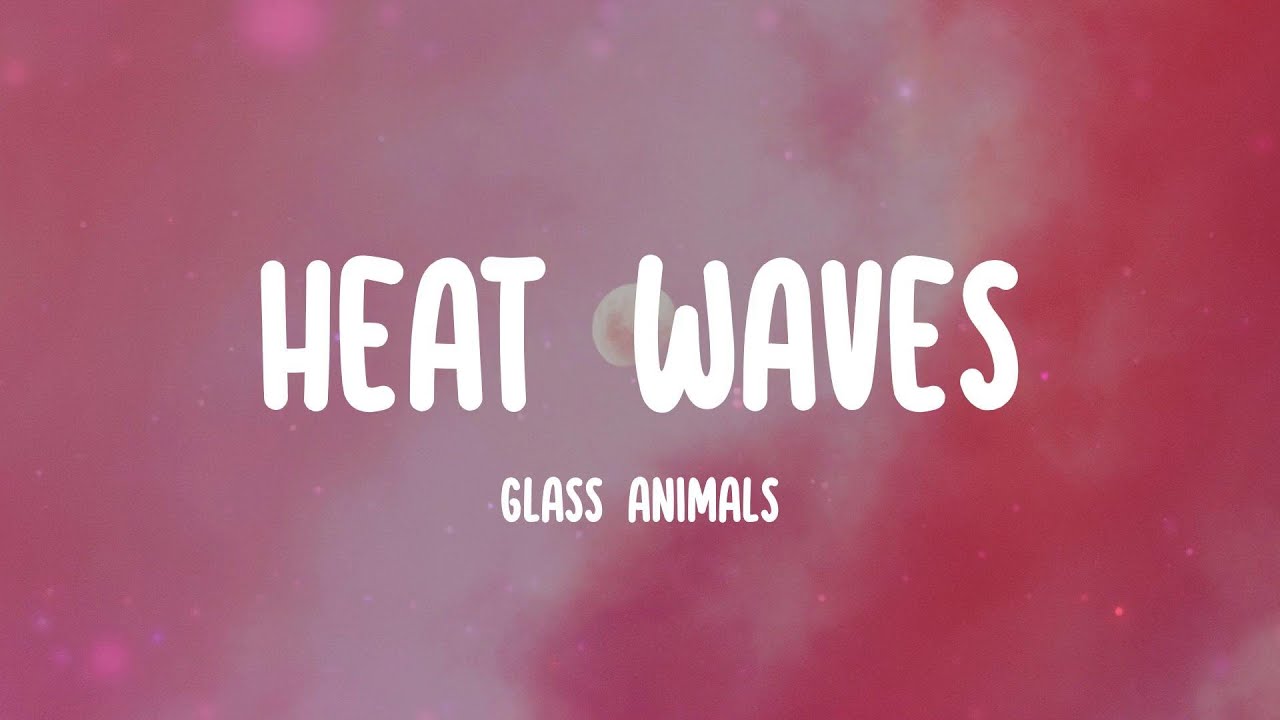 Heat Waves Glass Animals (Lyrics) Heat waves been fakin' me out YouTube