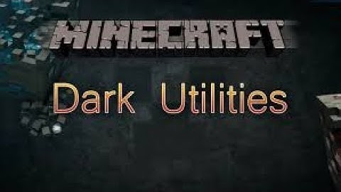 Dark Utilities Mod?!!