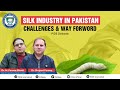 Silk Industry in Pakistan l Forest, Environment &amp; Silkworm Growers, Cottage Industry l PIDE Debate