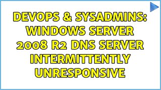 DevOps & SysAdmins: Windows Server 2008 R2 DNS Server Intermittently Unresponsive