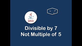 divisible by 7 not multiple of 5 in java