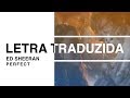 Ed Sheeran - Perfect (Letra Traduzida)