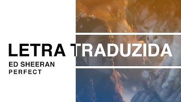 Thumbnail of Ed Sheeran - Perfect (Letra Traduzida)