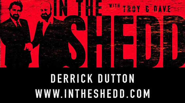 #7 IN THE SHEDD - Derrick Dutton