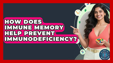 How Does Immune Memory Help Prevent Immunodeficiency? - All About the Immune System