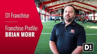 D1 Franchisee Profile: Brian Mohr D1 Franchisee Profile: Brian Mohr