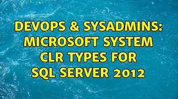 DevOps & SysAdmins: Microsoft System CLR Types for SQL Server 2012