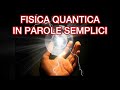 FISICA QUANTICA "in parole semplici"