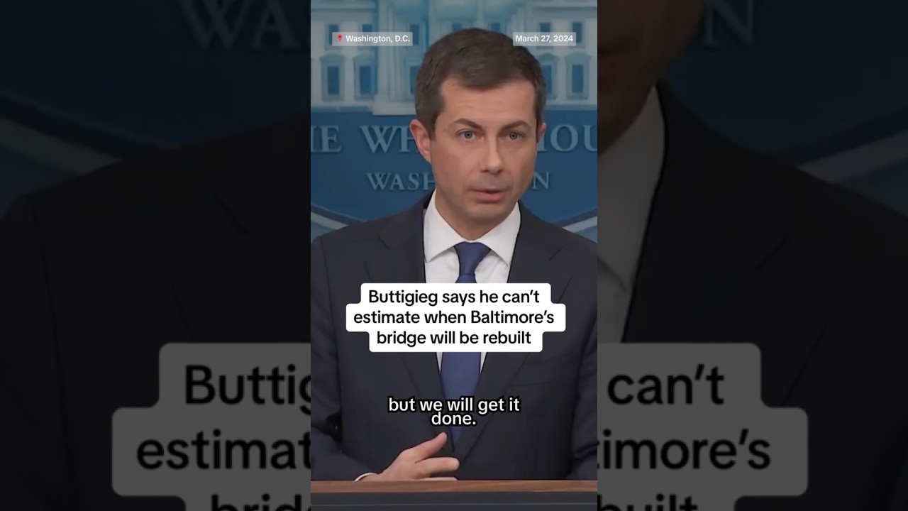 Buttigieg says he can’t estimate when Baltimore’s bridge will be rebuilt