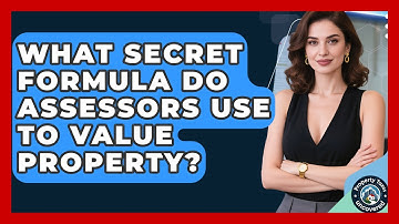What Secret Formula Do Assessors Use To Value Property? - Property Taxes Uncovered