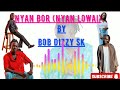 Nyan Bor (Nyan Lowai) || Bob Dizzy Sk