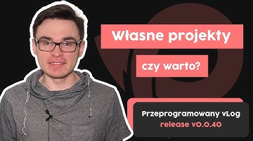 Czy warto realizować własne projekty? | Przeprogramowany vLog v0.0.40