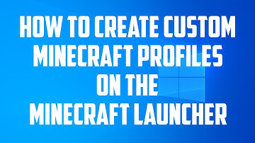 How to create custom minecraft profiles on the minecraft launcher