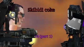 Skibidi Coke 24 (part 1)