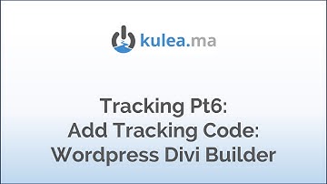 Tracking Part 6: Add Tracking Code: Wordpress Divi Builder
