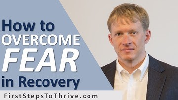 How to Beat Fear & Overwhelm in Addiction Recovery