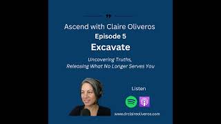 Excavating for Liberation: Clearing What Blocks Your Leadership | Ascend with Claire Oliveros Ep. 5