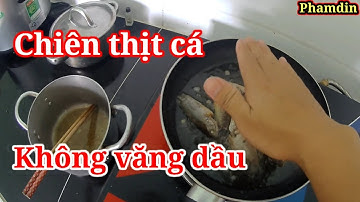 Cách chiên thịt cá không bị văng dầu / Mẹo chiên cá không bị văng dầu