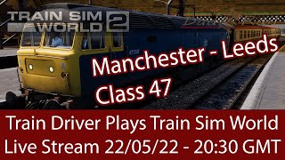 Train Driver Plays Manchester to Leeds Northern Transpennine Class 47 Train Sim World 2