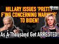 Hillary Issues ‘Pretty F-ing Concerning Warning’ To Biden, As a Thousand Get Arrested!