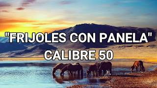 LETRA!! FRIJOLES CON PANELA!! CALIBRE 50!! 2017