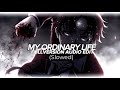 My Ordinary Life - Edit Audio (Slowed)