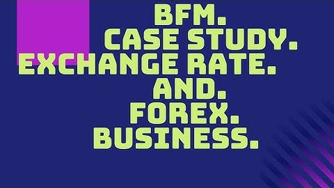 BFM || CASE STUDY || EXCHANGE RATES AND FOREX BUSINESS || UNIT 1