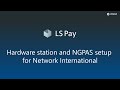 Ls pay  hardware station and ngpas setup for network international