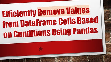 Efficiently Remove Values from DataFrame Cells Based on Conditions Using Pandas