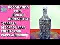 DIY | GARRAFA DECORADA para ENFEITE com PAPEL ALUMÍNIO #2