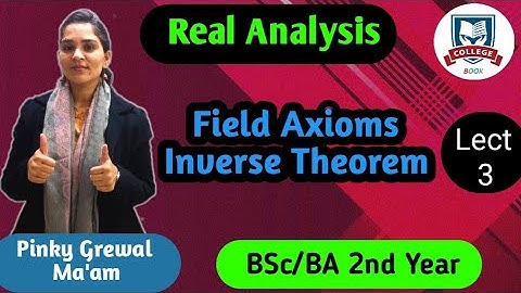 Real Analysis | Field Axioms Inverse Theorem || Unit-1 ||Lect.-3 | B.Sc. 2nd Yr | College Book