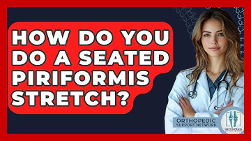 How Do You Do A Seated Piriformis Stretch? - Orthopedic Support Network