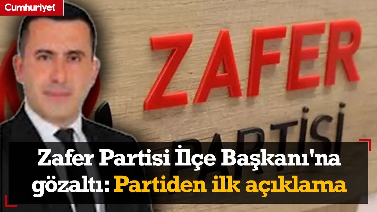 Zafer Partisi İlçe Başkanı'na gözaltı: Partiden ilk açıklama
