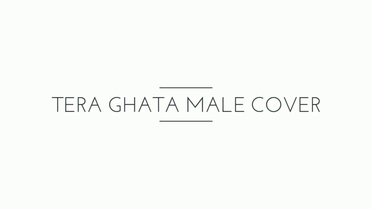 Tera Ghata - Gajendra Verma Male cover