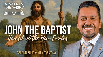 SECOND SUNDAY OF ADVENT (A): JOHN THE BAPTIST - HERALD OF THE NEW EXODUS