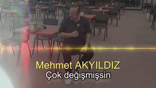 YENİ Mehmet Akyıldız -  Çok değişmişsin (RESMİ HESAP)