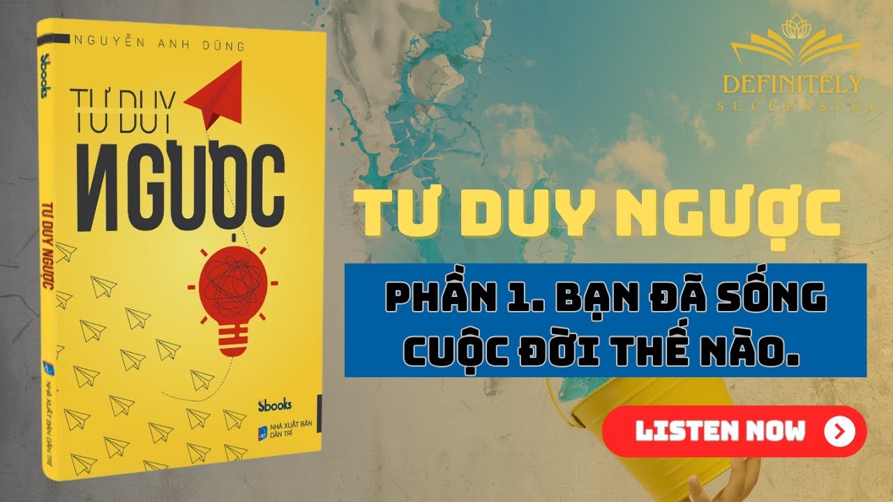 Outline Video TƯ DUY NGƯỢC- Tác Giả: Nguyễn Anh Dũng| Phần 1: BẠN ĐÃ SỐNG CUỘC ĐỜI THẾ NÀO??