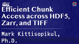 Efficient Chunk Access across HDF5, Zarr, and TIFF | Kittisopikul, | JuliaCon 2024
