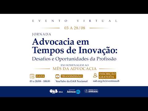 Advocacia em Tempos de Inovação: Desafios e oportunidades da profissão. Jornada 1 - Dia 5