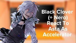 Black Clover (+ Nero) react to Asta as Accelerator • || No Part 2 || • Description • | (AntiHero AU)